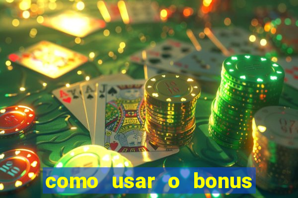 como usar o bonus do estrela bet