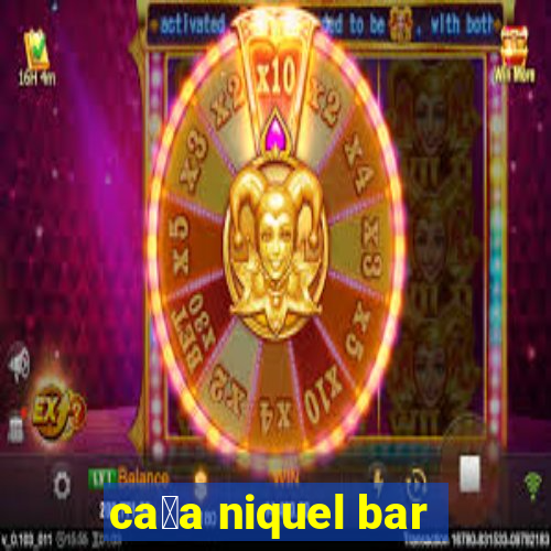 ca莽a niquel bar