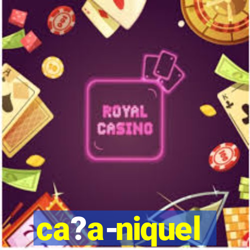 ca?a-niquel