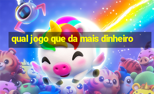 qual jogo que da mais dinheiro