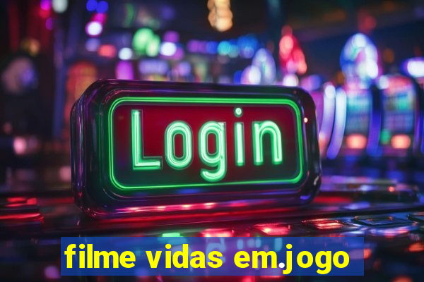 filme vidas em.jogo