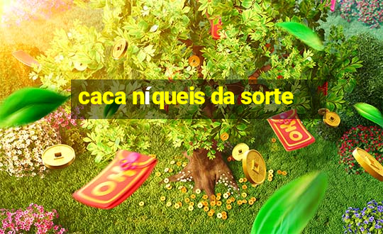 caca níqueis da sorte