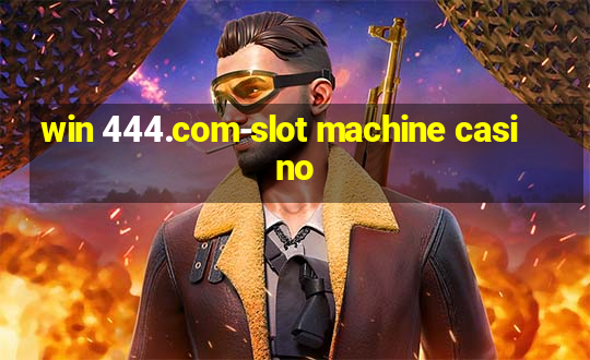 win 444.com-slot machine casino