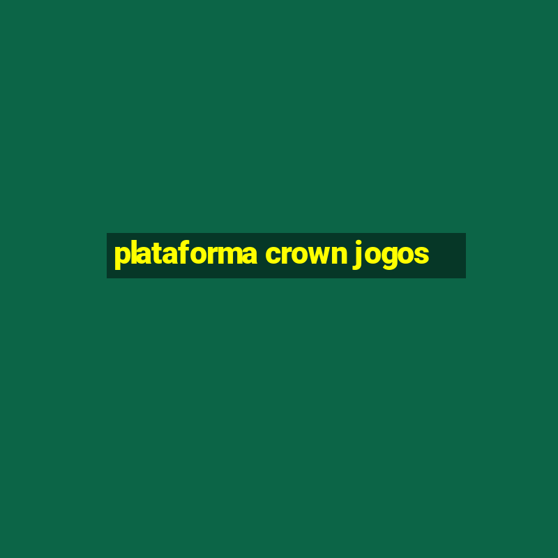 plataforma crown jogos