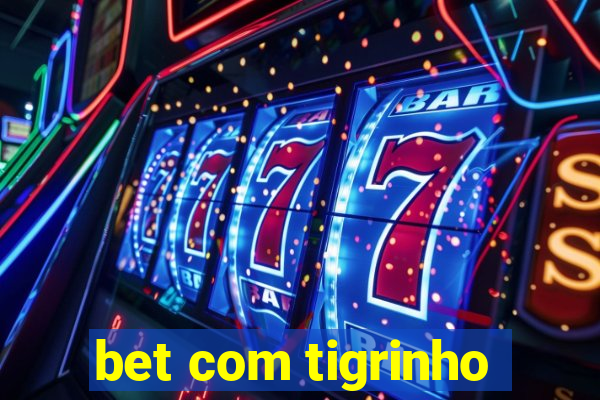 bet com tigrinho