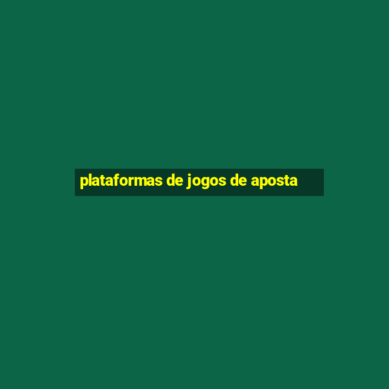 plataformas de jogos de aposta