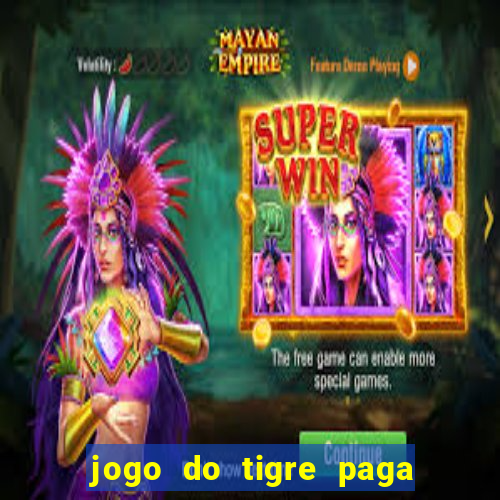 jogo do tigre paga de verdade