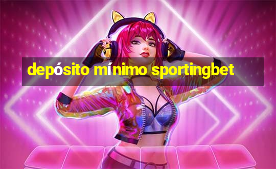 depósito mínimo sportingbet