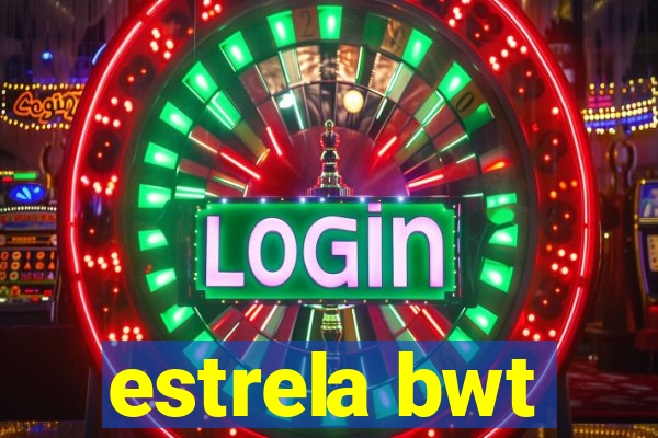 estrela bwt