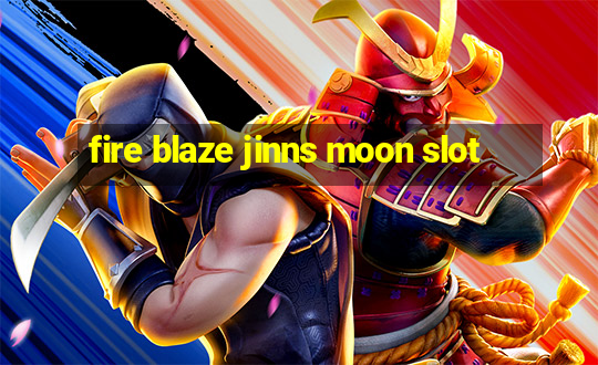 fire blaze jinns moon slot