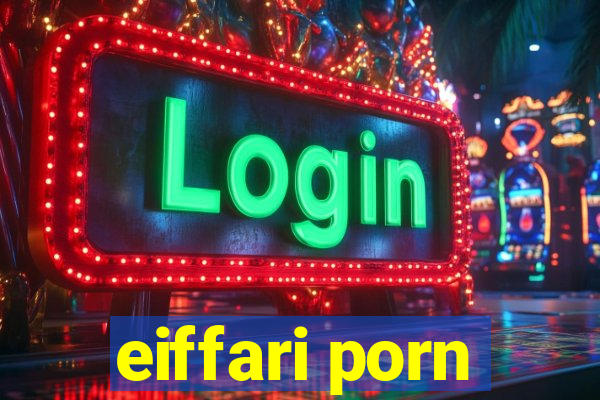 eiffari porn