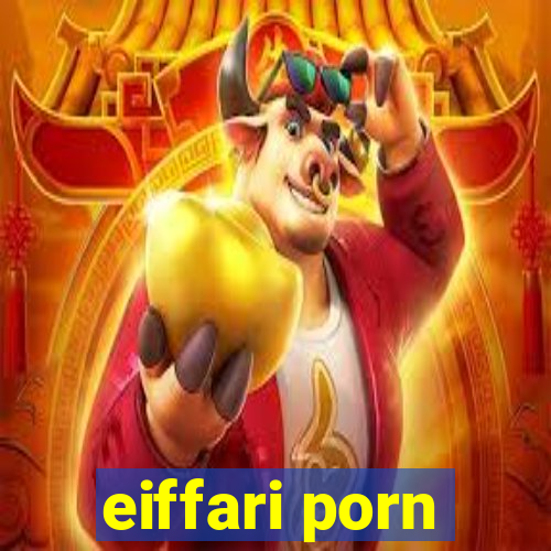 eiffari porn