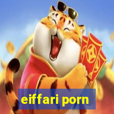 eiffari porn