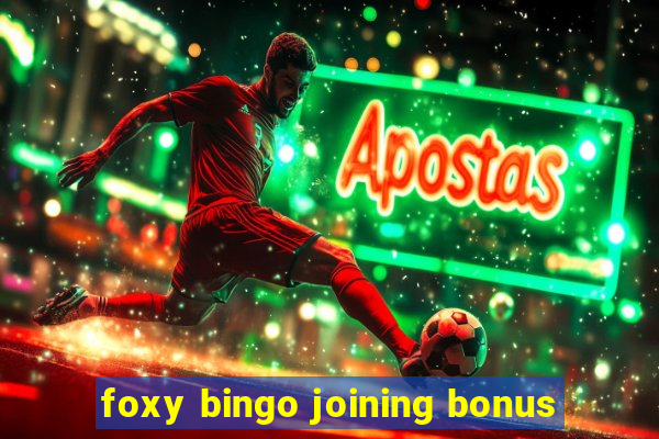 foxy bingo joining bonus