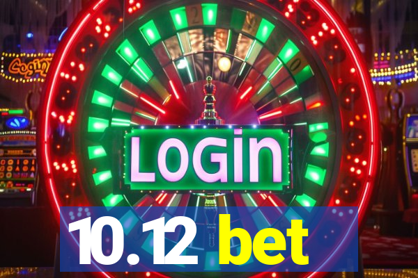 10.12 bet