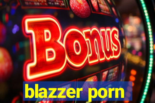 blazzer porn