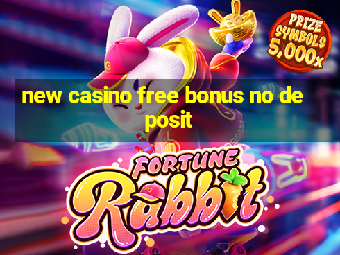 new casino free bonus no deposit