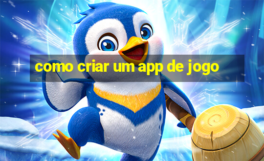 como criar um app de jogo