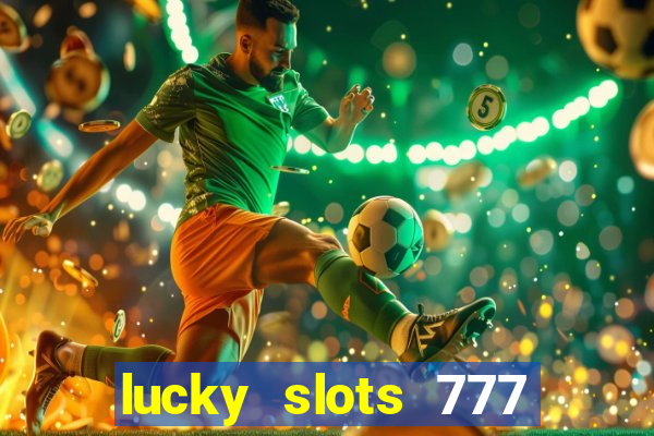 lucky slots 777 cassino online