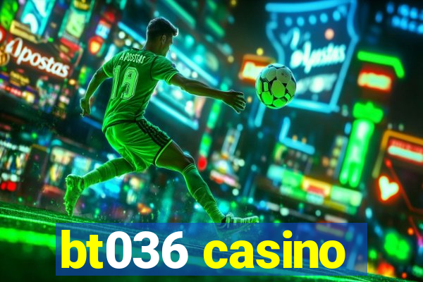 bt036 casino