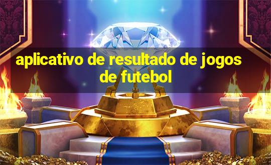 aplicativo de resultado de jogos de futebol