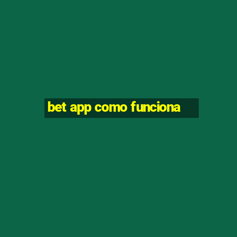 bet app como funciona