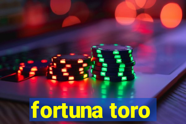 fortuna toro