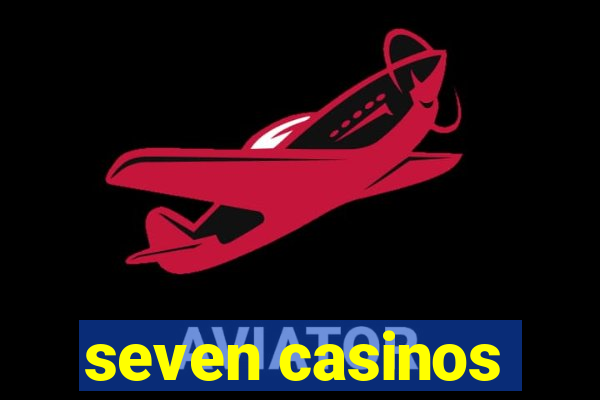 seven casinos