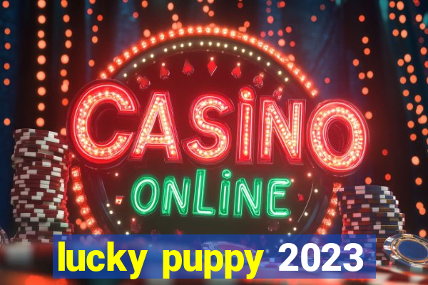 lucky puppy 2023