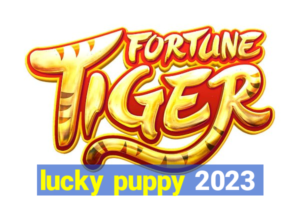 lucky puppy 2023