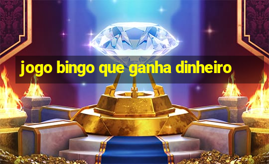 jogo bingo que ganha dinheiro