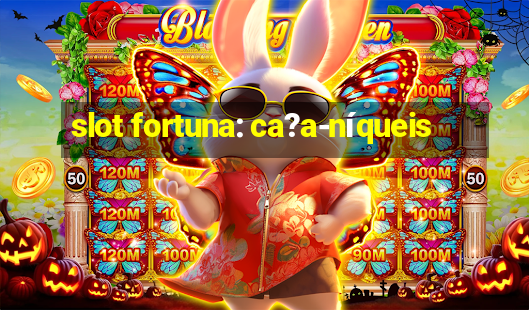 slot fortuna: ca?a-níqueis