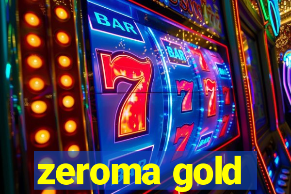 zeroma gold