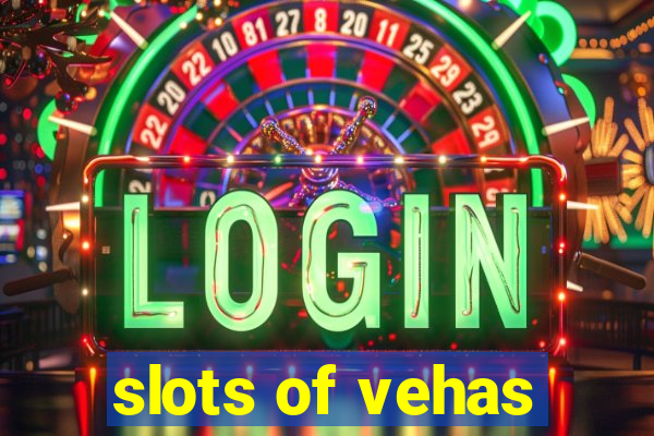 slots of vehas