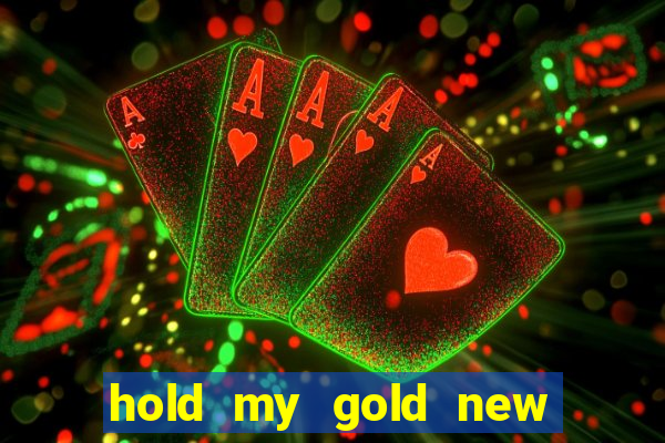 hold my gold new slot release