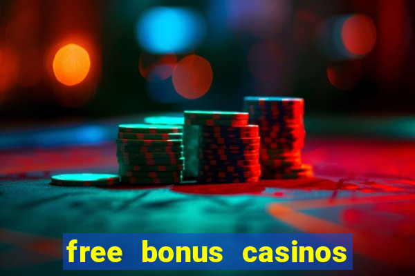 free bonus casinos no deposit