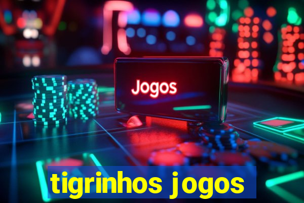 tigrinhos jogos