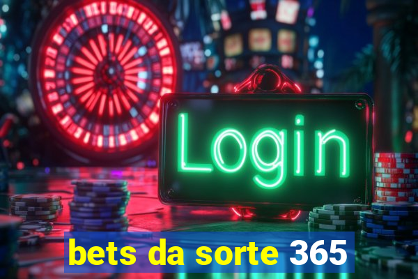 bets da sorte 365