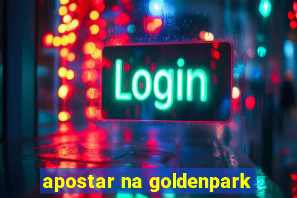 apostar na goldenpark