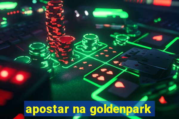 apostar na goldenpark