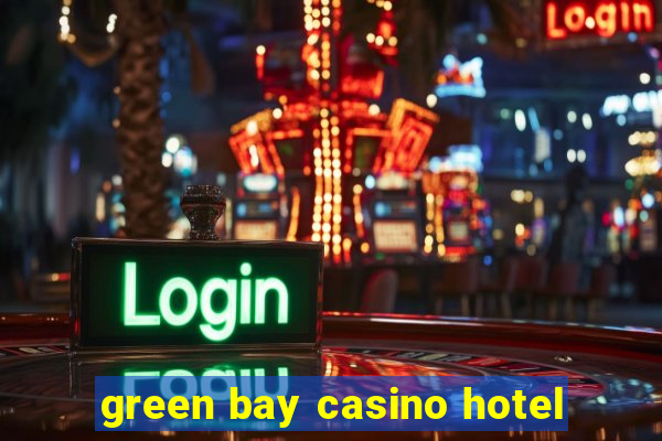 green bay casino hotel