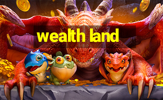 wealth land