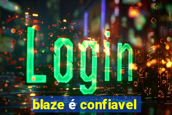 blaze é confiavel