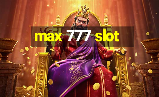 max 777 slot