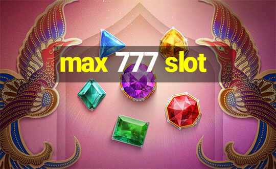 max 777 slot