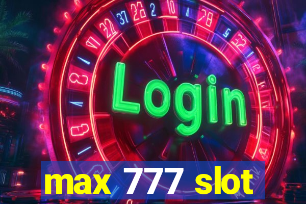 max 777 slot