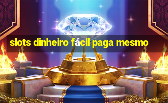 slots dinheiro fácil paga mesmo