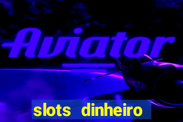 slots dinheiro fácil paga mesmo