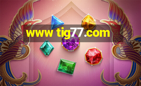 www tig77.com