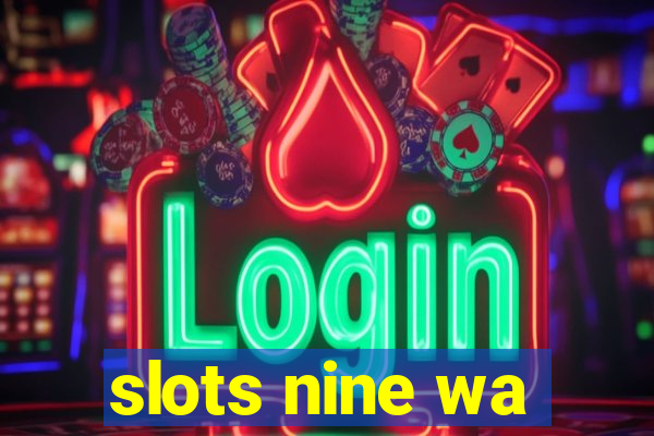 slots nine wa